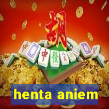 henta aniem